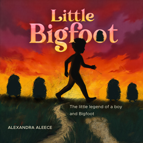 Little Bigfoot (The little legend of a boy and Bigfoot) by Alexandra Aleece, 9781636987491