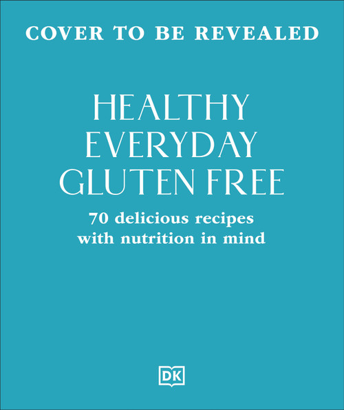 Healthy Everyday Gluten Free (70 Delicious Recipes Designed with Nutrition in Mind) by DK, 9798217310272
