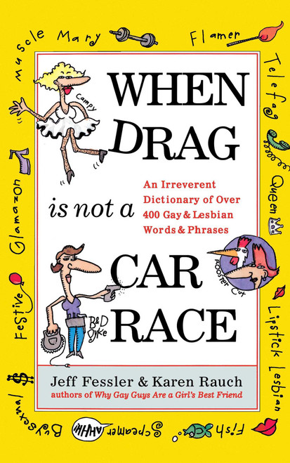When Drag is Not a Care Race (An Irreverent Dictionary of Over 400 Gay and Lesbian Words and Phrases) by Jeff Fessler, Karen Rauch, 9780684830810