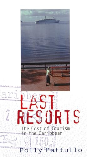 Last Resorts 2nd Edition (The Cost of Tourism in the Caribbean) by Polly Patullo, 9781899365647