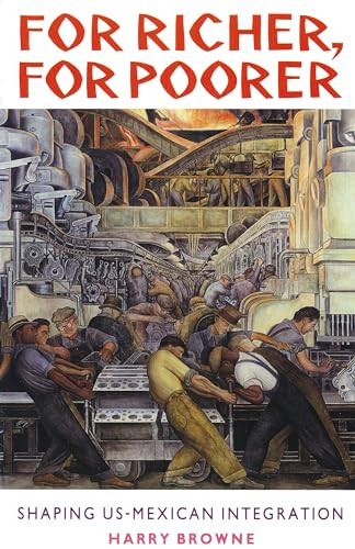 For Richer, For Poorer (Shaping US-Mexican Integration) by Harry Browne, Beth Sims, Tom Barry, 9780906156902