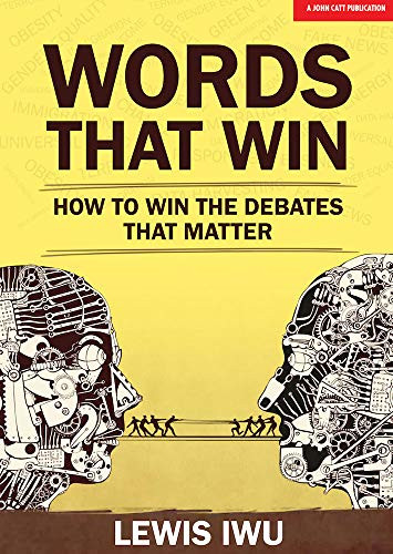 Words That Win: How to win the debates that matter (How to win the debates that matter) by Lewis Iwu, 9781911382454