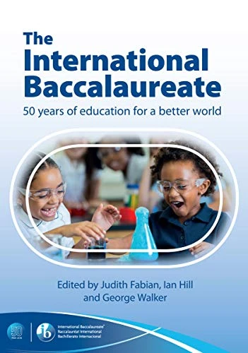 The International Baccalaureate: 50 Years of Education for a Better World by Judith Fabian, Ian Hill, 9781911382768