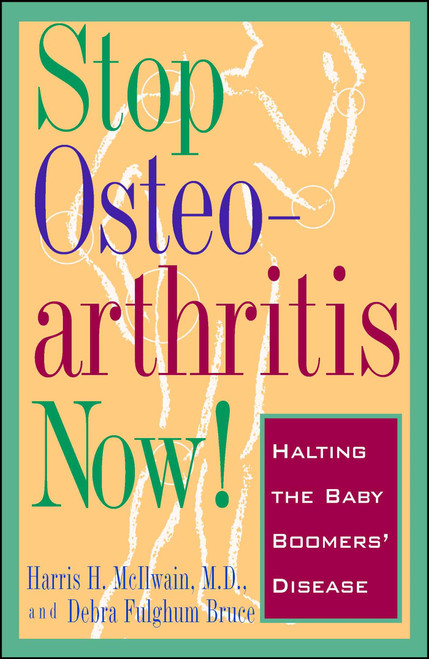 Stop Osteoarthritis Now (Halting the Baby Boomer's Disease) by Debra Fulgham Bruce, Harris H. Mcilwain, 9780684814391