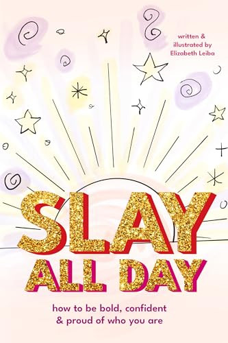 Slay All Day (How to Be Bold, Confident, and Proud of Who You Are (Empowerment for Black Girls, Confidence Building Activities)) by Elizabeth Leiba, 9781684818921