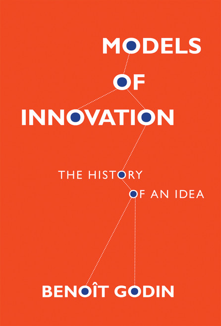 Models of Innovation (The History of an Idea) - 9780262055833 by Benoît Godin