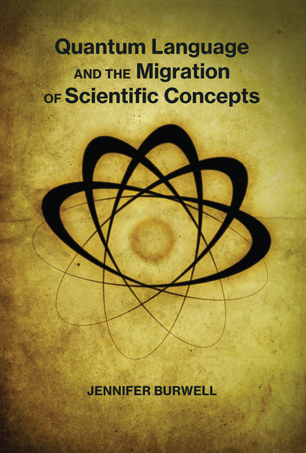 Quantum Language and the Migration of Scientific Concepts - 9780262055772 by Jennifer Burwell, 9780262055772