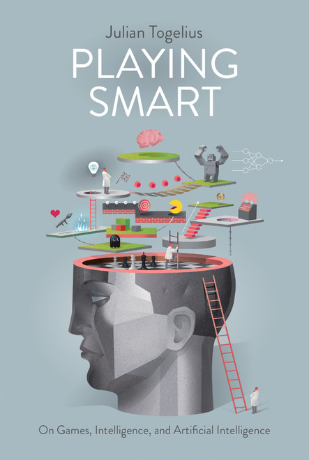 Playing Smart (On Games, Intelligence, and Artificial Intelligence) by Julian Togelius, 9780262055802
