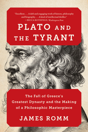 Plato and the Tyrant (The Fall of Greece's Greatest Dynasty and the Making of a Philosophic Masterpiece) - 9781324130574 by James Romm, 9781324130574