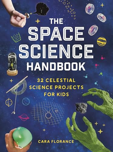 The Space Science Handbook (32 Celestial Science Projects for Kids) by Cara Florance, 9781464225604