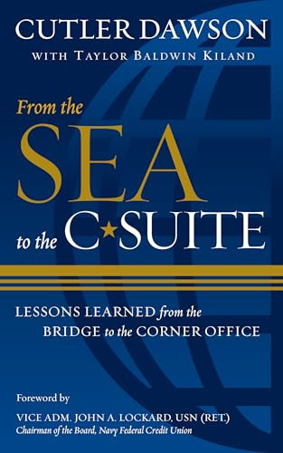 From the Sea to the C-Suite (Lessons Learned from the Bridge to the Corner Office) by Cutler Dawson, Taylor B. Kiland, John A. Lockard, 9798892410380