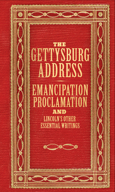The Gettysburg Address, Emancipation Proclamation, and Lincoln's Other Prominent Writings (Deluxe, hardbound edition) by Abraham Lincoln, Peter Pauper Press, Inc., 9781441347183