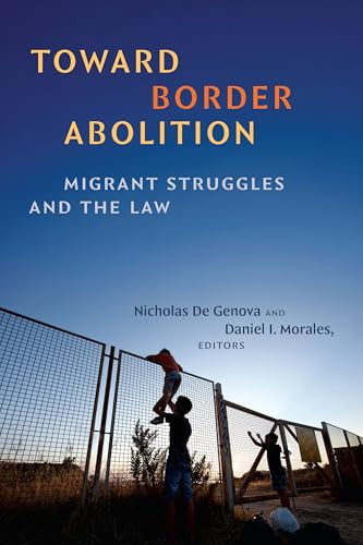 Toward Border Abolition (Migrant Struggles and the Law) by Nicholas De Genova, Daniel I. Morales, 9781478038917