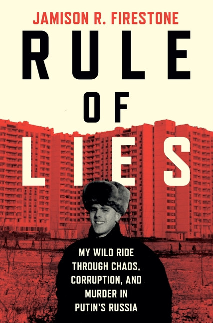 Rule of Lies (My Wild Ride Through Chaos, Corruption, and Murder in Putin's Russia) by Jamison R. Firestone, 9780063447738