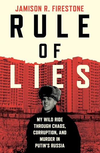 Rule of Lies (My Wild Ride Through Chaos, Corruption, and Murder in Putin's Russia) by Jamison R. Firestone, 9780063447738