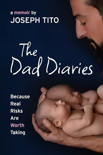 The Dad Diaries (Because Real Risks Are Worth Taking) by Joseph Tito, 9781770868298