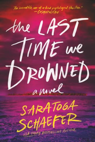 The Last Time We Drowned by Saratoga Schaefer, 9781464282485