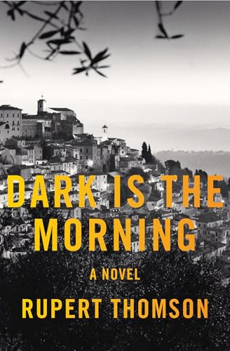 Dark Is the Morning (A Novel) by Rupert Thomson, 9781635422283