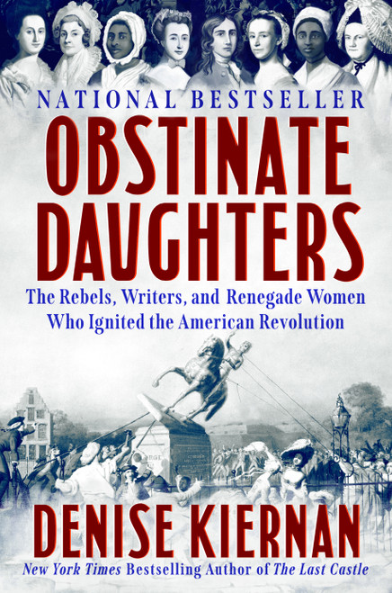 Obstinate Daughters (The Rebels, Writers, and Renegade Women Who Ignited the American Revolution) by Denise Kiernan, 9780593183434