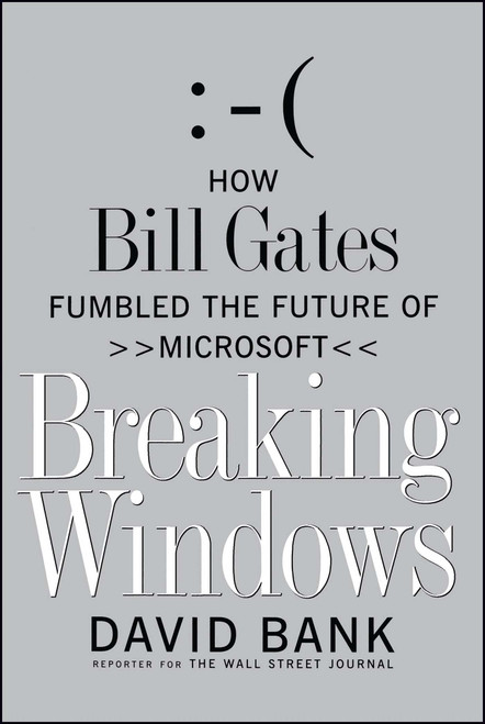 Breaking Windows (How Bill Gates Fumbled the Future of Microsoft) by David Bank, 9781416573258