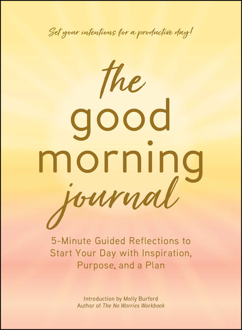 The Good Morning Journal (5-Minute Guided Reflections to Start Your Day with Inspiration, Purpose, and a Plan) - 9781507226445 by Molly Burford, 9781507226445