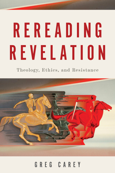 Rereading Revelation (Theology, Ethics, and Resistance) by Greg Carey, 9780802878120