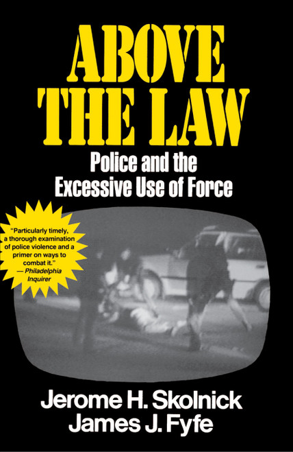 Above the Law (Police and the Excessive Use of Force) by Skolnick Fyfe, 9780029291535