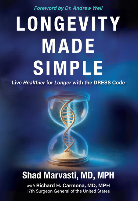 Longevity Made Simple (Live Healthier for Longer with the DRESS Code) by Shad Marvasti, Richard H. Carmona, Andrew Weil, 9798895655887