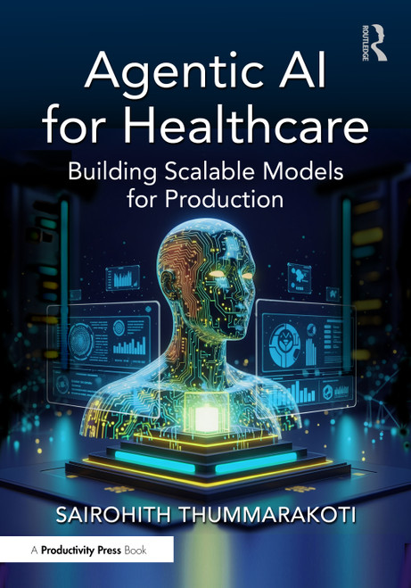 Agentic AI for Healthcare (Building Scalable Models for Production) by Sairohith Thummarakoti, 9781041147879