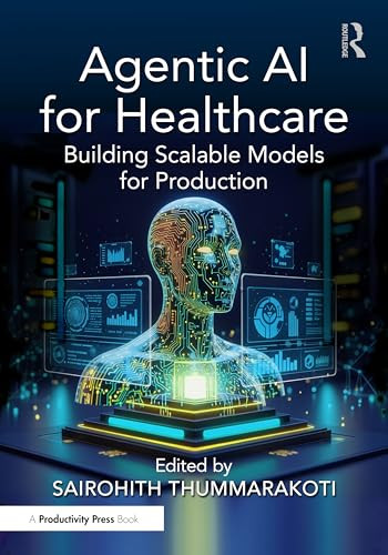 Agentic AI for Healthcare (Building Scalable Models for Production) by Sairohith Thummarakoti, 9781041147879
