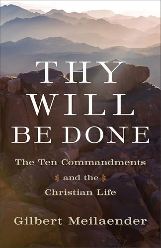 Thy Will Be Done (The Ten Commandments and the Christian Life) by Gilbert Meilaender, 9781540971159