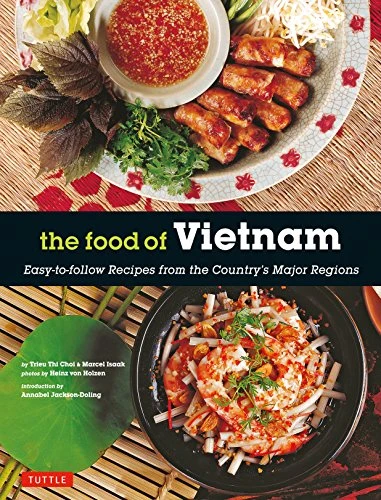 The Food of Vietnam (Easy-to-Follow Recipes from the Country's Major Regions [Vietnamese Cookbook with Over 80 Recipes]) - 9780804859660 by Trieu Thi Choi, Marcel Isaak, Heinz von Holzen, 9780804859660