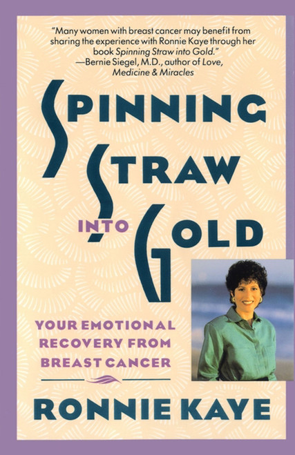 Spinning Straw Into Gold (Your Emotional Recovery From Breast Cancer) by Ronnie Kaye, 9780671701642