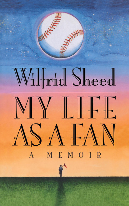My Life as a Fan (A Memoir) by Wilfrid Sheed, 9780743217996