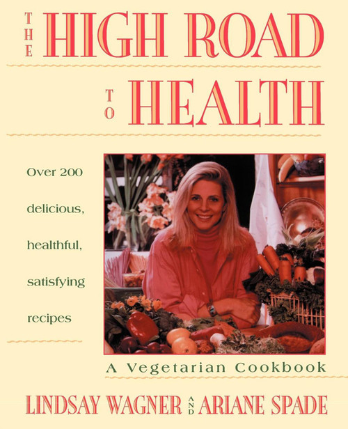 High Road to Health (A Vegetarian Cookbook) by Lindsay Wagner, 9780671872779