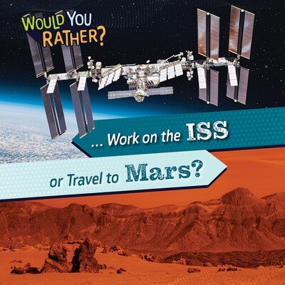 ... Work on the ISS or Travel to Mars? by Rosie Banks, 9781482475197