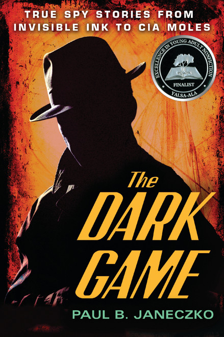 The Dark Game (True Spy Stories from Invisible Ink to CIA Moles) by Paul B. Janeczko, 9780763660666