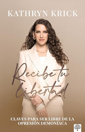 Recibe tu libertad (Claves para ser libre de la opresión demoníaca) (Spanish Edition) by Kathryn Krick, 9781966427261