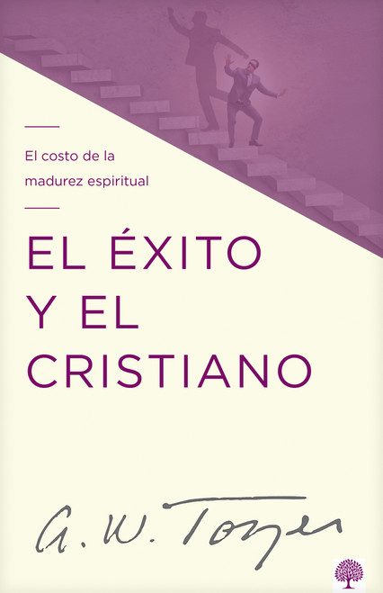 El éxito y el cristiano (El costo de la madurez espiritual) (Spanish Edition) by A. W. Tozer, 9781966427001
