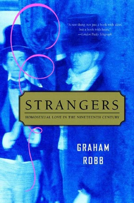 Strangers (Homosexual Love in the Nineteenth Century) by Graham Robb, 9780393326499