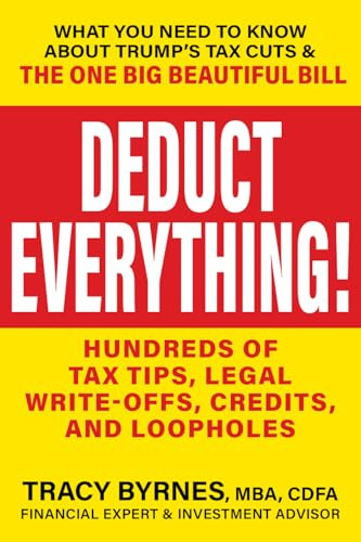 Deduct Everything! (Hundreds of Tax Tips, Legal Write-Offs, Credits, and Loopholes) by Tracy Byrnes, 9781630063498