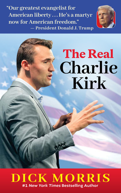 The Real Charlie Kirk by Dick Morris, 9781630063511