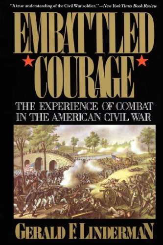 Embattled Courage (The Experience of Combat in the American Civil War) by Gerald Linderman, 9780029197615