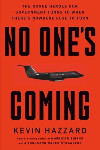 No One's Coming (The Rogue Heroes Our Government Turns to When There's Nowhere Else to Turn) - 9781538783177 by Kevin Hazzard