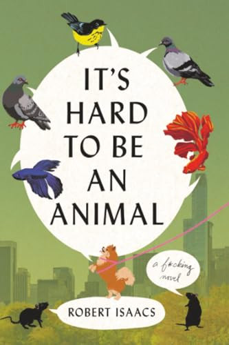 It's Hard to Be an Animal (A Novel) - 9781538783351 by Robert Isaacs