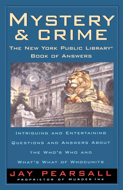 Mystery and Crime: The New York Public Library Book of Answers (Intriguing and Entertaining Questions and Answers About the Who's  Who and Whats's) by Jay Pearsall, 9780671872373
