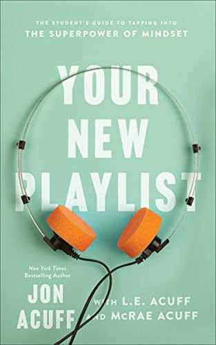 Your New Playlist (The Student's Guide to Tapping into the Superpower of Mindset) by Jon Acuff, L.E. Acuff, McRae Acuff, 9781540902481
