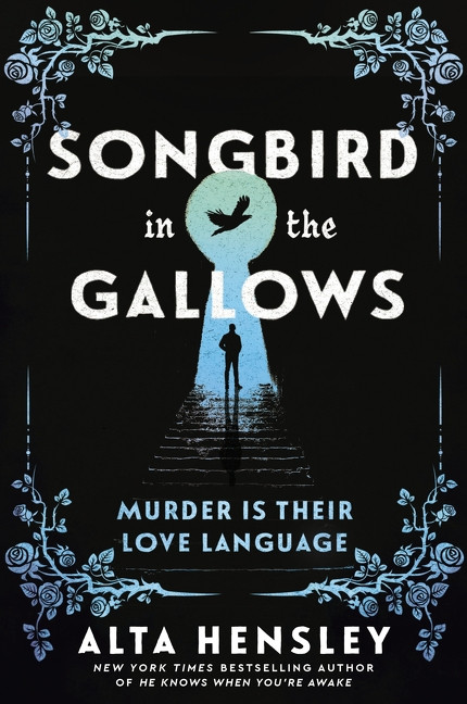 Songbird in the Gallows (A Novel) by Alta Hensley, 9780063480209