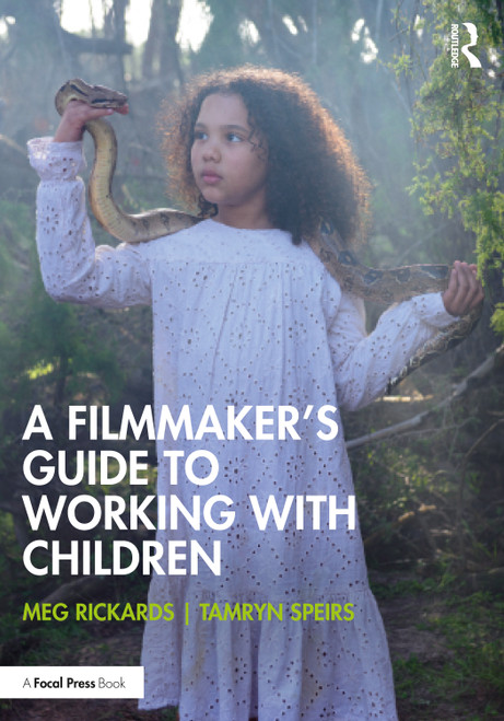 A Filmmaker's Guide to Working with Children by Meg Rickards, Tamryn Speirs, 9781032953298