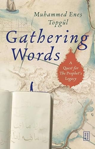 Gathering Words (A Quest for the Prophet's Legacy) by Muhammed Enes Topgül, Muhammed Enes Topgül, 9786255998323